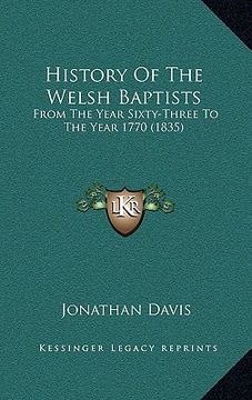 portada history of the welsh baptists: from the year sixty-three to the year 1770 (1835) (in English)