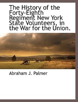 portada the history of the forty-eighth regiment new york state volunteers, in the war for the union. (en Inglés)