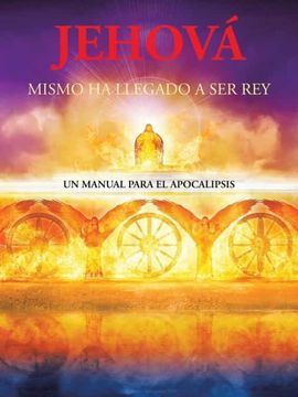 portada Jehová Mismo ha Llegado a ser Rey: Un Manual Para el Apocalipsis