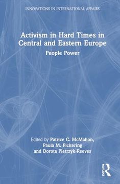 portada Activism in Hard Times in Central and Eastern Europe: People Power (Innovations in International Affairs) (in English)