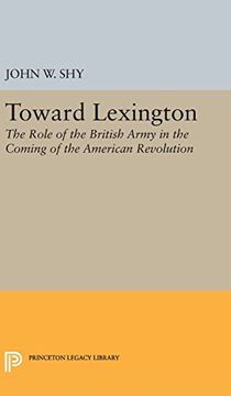portada Toward Lexington: The Role of the British Army in the Coming of the American Revolution (Princeton Legacy Library) (en Inglés)