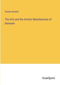 portada The Arts and the Artistic Manufactures of Denmark (en Inglés)