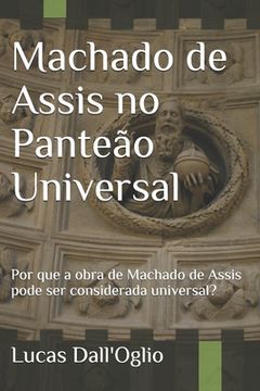 portada Machado de Assis no Panteão Universal: Por que a obra de Machado de Assis pode ser considerada universal? (in Portuguese)