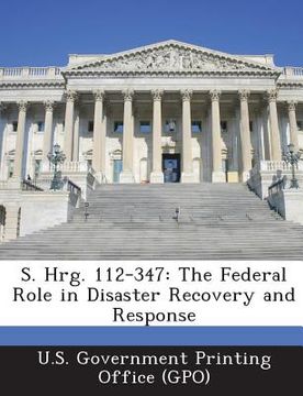 portada S. Hrg. 112-347: The Federal Role in Disaster Recovery and Response