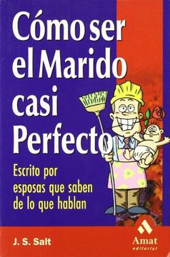 portada Cómo ser el Marido Casi Perfecto: Escrito por Esposas que Saben de lo que Hablan (in Spanish)