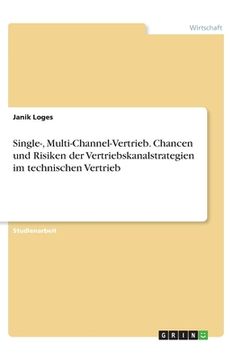 portada Single-, Multi-Channel-Vertrieb. Chancen und Risiken der Vertriebskanalstrategien im technischen Vertrieb