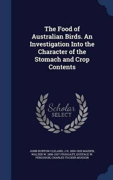 portada The Food of Australian Birds. An Investigation Into the Character of the Stomach and Crop Contents