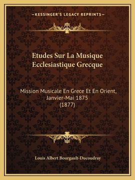 portada Etudes Sur La Musique Ecclesiastique Grecque: Mission Musicale En Grece Et En Orient, Janvier-Mai 1875 (1877) (in French)