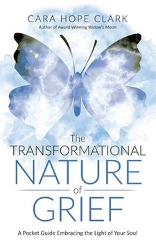 portada The Transformational Nature of Grief: A Pocket Guide Embracing the Light of Your Soul (in English)