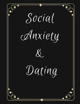 portada Social Anxiety and Dating Workbook: Ideal and Perfect Gift for Social Anxiety and Dating Workbook Best gift for You, Parent, Wife, Husband, Boyfriend,