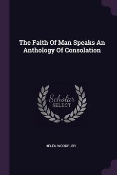 portada The Faith Of Man Speaks An Anthology Of Consolation (en Inglés)