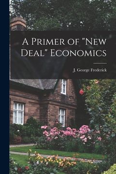 portada A Primer of "New Deal" Economics (in English)
