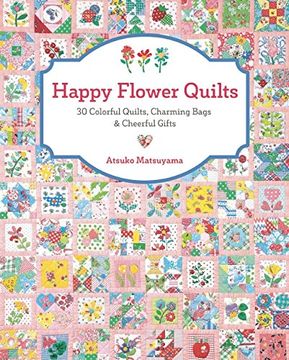 portada Happy Flower Quilts: 30 Colorful Quilts, Charming Bags and Cheerful Gifts (en Inglés)