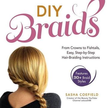 portada DIY Braids: From Crowns to Fishtails, Easy, Step-by-Step Hair Braiding Instructions