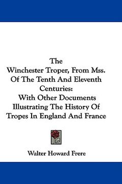 portada the winchester troper, from mss. of the tenth and eleventh centuries: with other documents illustrating the history of tropes in england and france (en Inglés)
