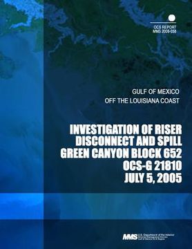 portada Investigation of Riser Disconnect and Spill Green Canyon Block 652 OCS-F 21810 (en Inglés)