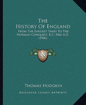 portada the history of england: from the earliest times to the norman conquest, b.c.-1066 a.d. (1906) (en Inglés)
