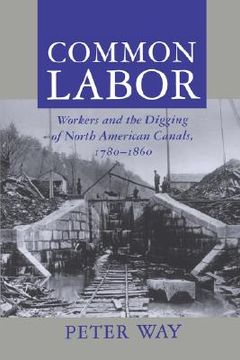 portada common labor: workers and the digging of north american canals, 1780-1860 (en Inglés)