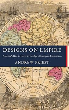 portada Designs on Empire: America'S Rise to Power in the age of European Imperialism (en Inglés)