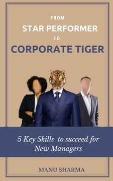 portada From Star Performer to Corporate Tiger: 5 Key Skills to succeed for New Manager (en Inglés)