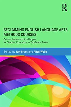 portada Reclaiming English Language Arts Methods Courses: Critical Issues and Challenges for Teacher Educators in Top-Down Times (in English)
