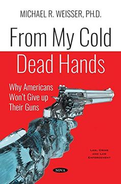 portada From my Cold Dead Hands: Why Americans won t Give up Their Guns (Law, Crime and law Enforcement) (in English)