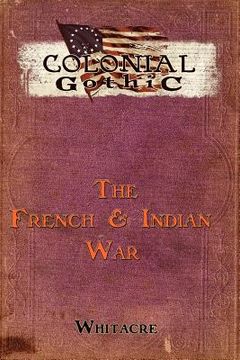 portada colonial gothic: the french & indian war