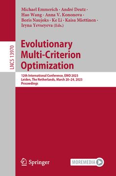 portada Evolutionary Multi-Criterion Optimization: 12th International Conference, Emo 2023, Leiden, the Netherlands, March 20-24, 2023, Proceedings