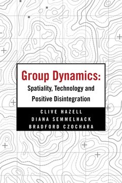 portada Group Dynamics: Spatiality, Technology and Positive Disintegration (en Inglés)