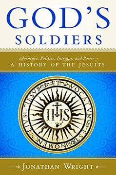 portada God's Soldiers: Adventure, Politics, Intrigue, and Power - a History of the Jesuits (en Inglés)
