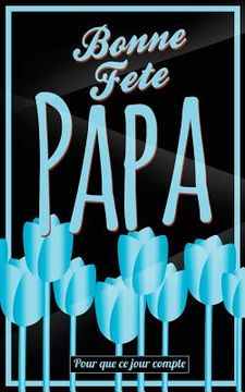 portada Bonne Fete Papa: Bleu (fleurs) - Carte (fete des peres) mini livre d'or "Pour que ce jour compte" (12,7x20cm) (en Francés)
