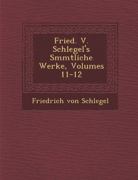 portada Fried. V. Schlegel's Smmtliche Werke, Volumes 11-12 (German Edition)
