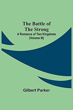 portada The Battle of the Strong; A Romance of two Kingdoms (Volume Iii) (in English)