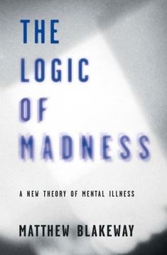 portada The Logic of Madness: A New Theory of Mental Illness (The Logic of Self-Destruction) (en Inglés)