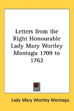 portada letters from the right honourable lady mary wortley montagu 1709 to 1762 (in English)