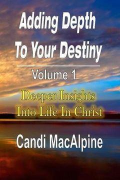 portada Adding Depth to Your Destiny: Deeper Insights Into Life in Christ