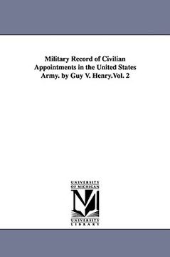 portada military record of civilian appointments in the united states army. by guy v. henry.vol. 2 (en Inglés)