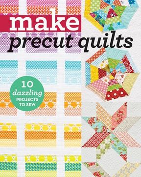 portada Make Precut Quilts: 10 Dazzling Projects to Sew (Make Series)