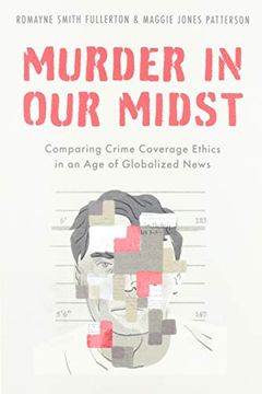 portada Murder in our Midst: Comparing Crime Coverage Ethics in an age of Globalized News 