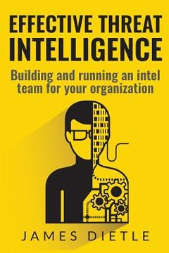 portada Effective Threat Intelligence: Building and running an intel team for your organization (in English)