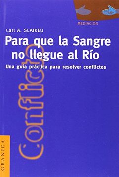portada Para Que la Sangre No Llegue al Río: Una Guía Práctica Para Mediar en Disputas (in Spanish)
