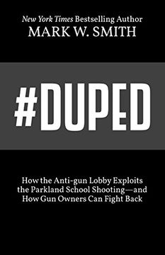 portada #Duped: How the Anti-Gun Lobby Exploits the Parkland School Shooting-And how gun Owners can Fight Back (en Inglés)