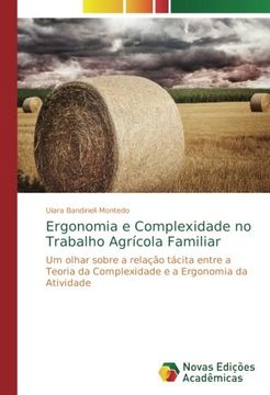 portada Ergonomia e Complexidade no Trabalho Agrícola Familiar: Um olhar sobre a relação tácita entre a Teoria da Complexidade e a Ergonomia da Atividade