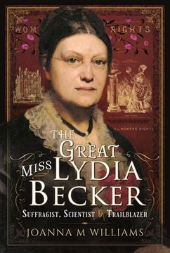 portada The Great Miss Lydia Becker: Suffragist, Scientist and Trailblazer