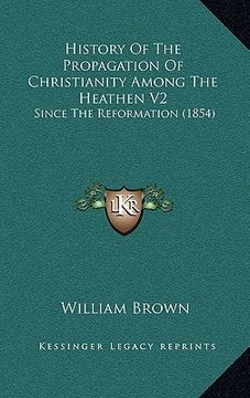 portada history of the propagation of christianity among the heathen v2: since the reformation (1854) (in English)