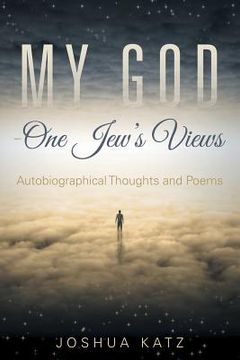 portada My God-One Jew's Views: Autobiographical Thoughts and Poems (en Inglés)