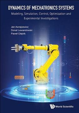 portada Dynamics of Mechatronics Systems: Modeling, Simulation, Control, Optimization and Experimental Investigations (en Inglés)