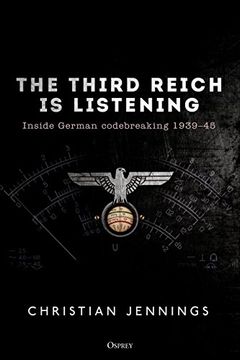portada The Third Reich is Listening: Inside German Codebreaking 1939–45 (in English)