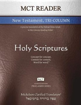portada MCT Reader New Testament Tri-Column, Mickelson Clarified: A Precise Translation of the Hebraic-Koine Greek in the Literary Reading Order (en Inglés)