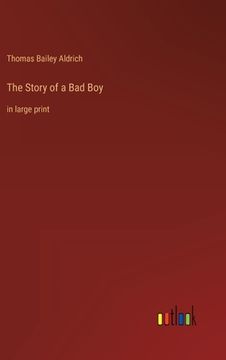 portada The Story of a Bad Boy: in large print (en Inglés)
